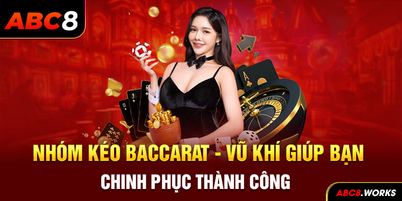 Nhóm Kéo Baccarat - Vũ Khí Giúp Bạn Chinh Phục Thành Công