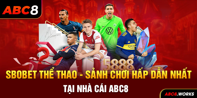 Sbobet Thể Thao - Sảnh Chơi Hấp Dẫn Nhất Tại Nhà Cái ABC8