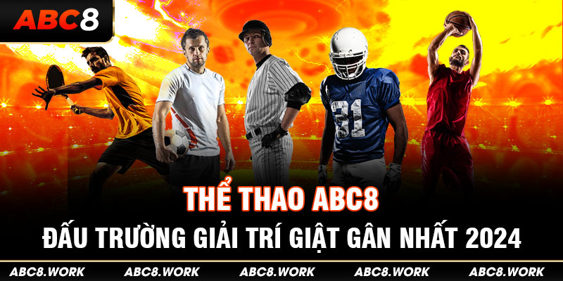 Thể Thao ABC8 - Đấu Trường Giải Trí Giật Gân Nhất 2024