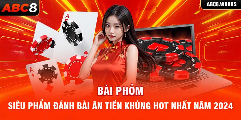 Bài Phỏm - Siêu Phẩm Đánh Bài Ăn Tiền Khủng Hot Nhất Năm 2024