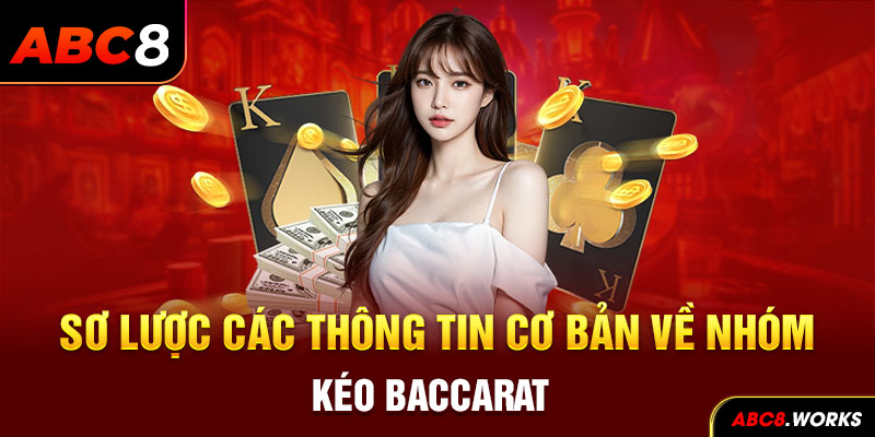 Sơ lược các thông tin cơ bản về nhóm kéo Baccarat