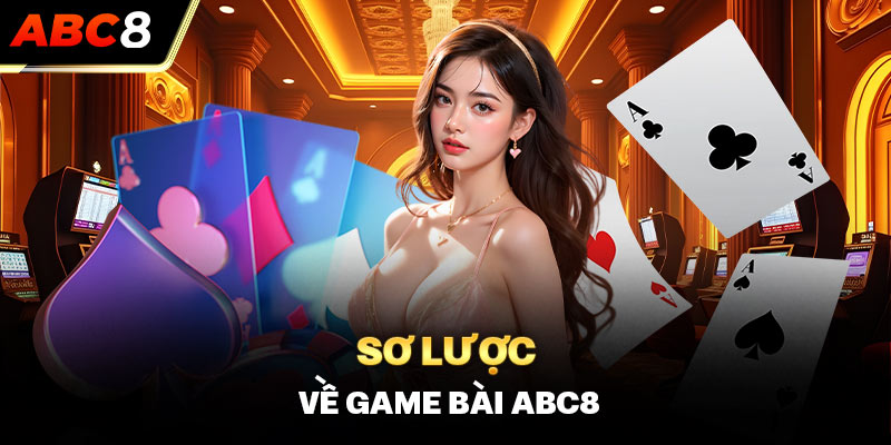 Sơ lược về game bài ABC8