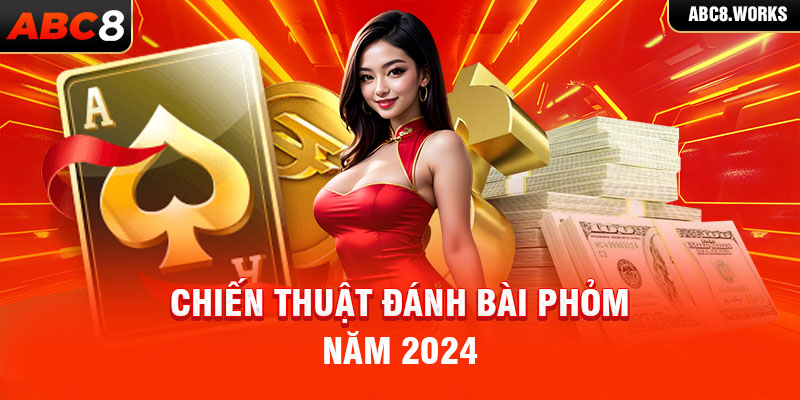 Chiến thuật đánh bài Phỏm năm 2024