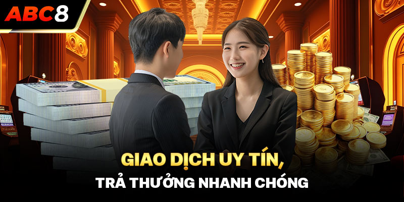 Giao dịch uy tín, trả thưởng nhanh chóng