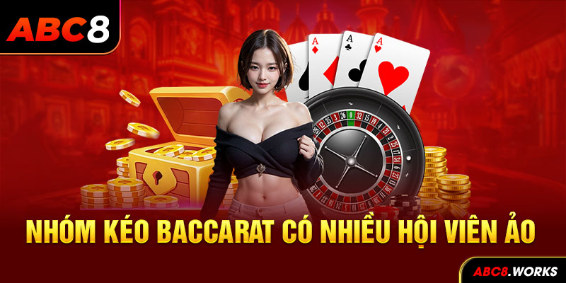 Nhóm kéo Baccarat có nhiều hội viên ảo