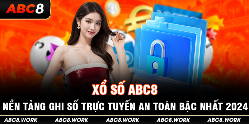 Xổ Số ABC8 - Nền Tảng Ghi Số Trực Tuyến An Toàn Bậc Nhất 2024