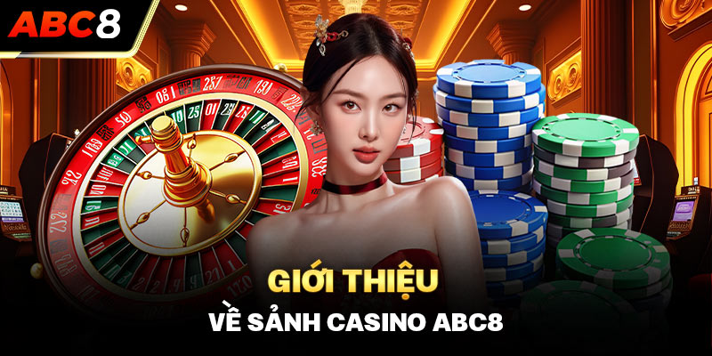 Giới thiệu về sảnh Casino ABC8 