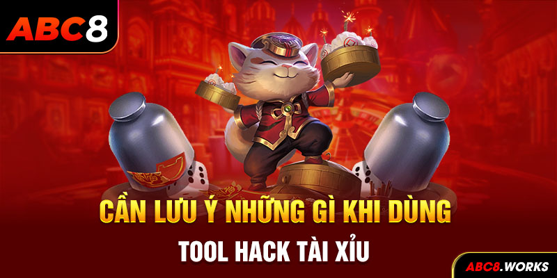 Cần lưu ý những gì khi dùng tool hack tài xỉu